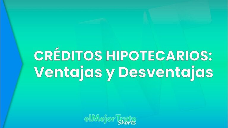 Ventajas y desventajas de los cr&eacute;ditos hipotecarios