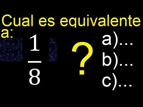 &iquest;A Cu&aacute;nto Equivale 1/8?