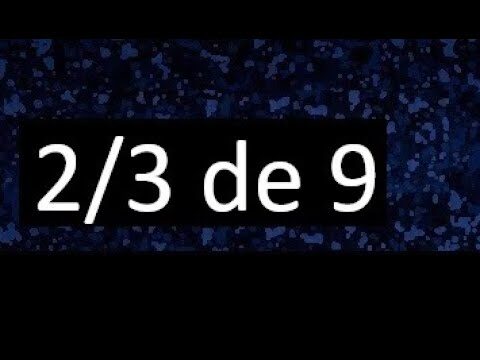Calculando el 2/3 de 9: La forma m&aacute;s r&aacute;pida de hacerlo
